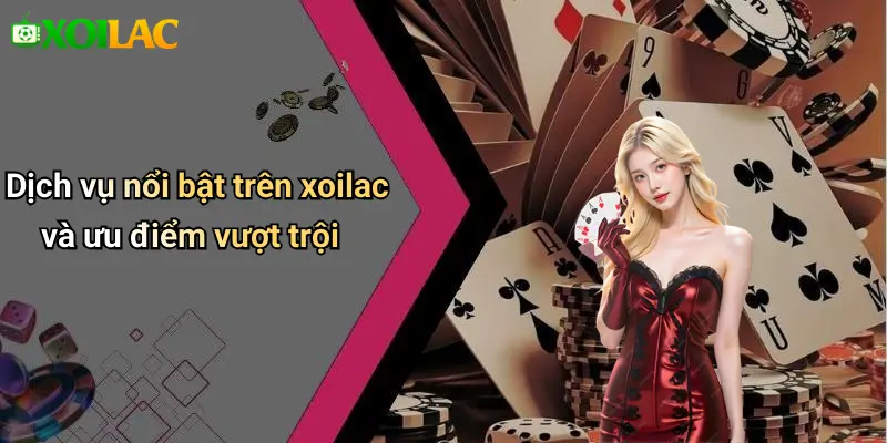 Dịch vụ nổi bật trên xoilac và ưu điểm vượt trội