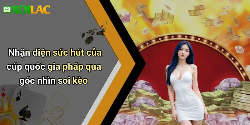 Nhận diện sức hút của cúp quốc gia pháp qua góc nhìn soi kèo