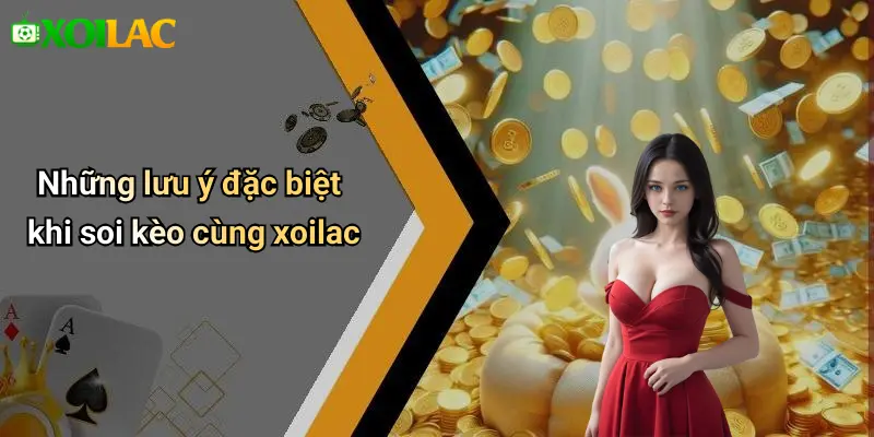 Những lưu ý đặc biệt khi soi kèo cùng xoilac