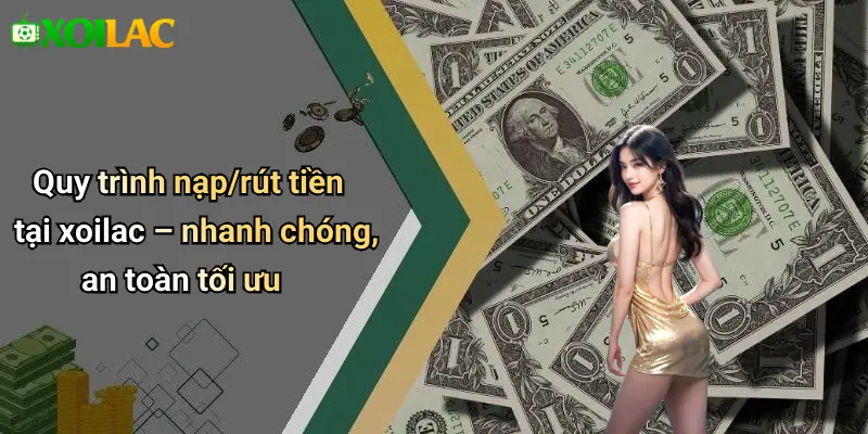 Quy trình nạp/rút tiền tại xoilac – nhanh chóng, an toàn tối ưu