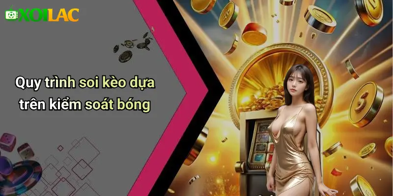 Quy trình soi kèo dựa trên kiểm soát bóng