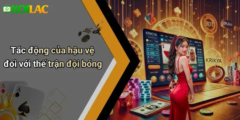 Tác động của hậu vệ đối với thế trận đội bóng