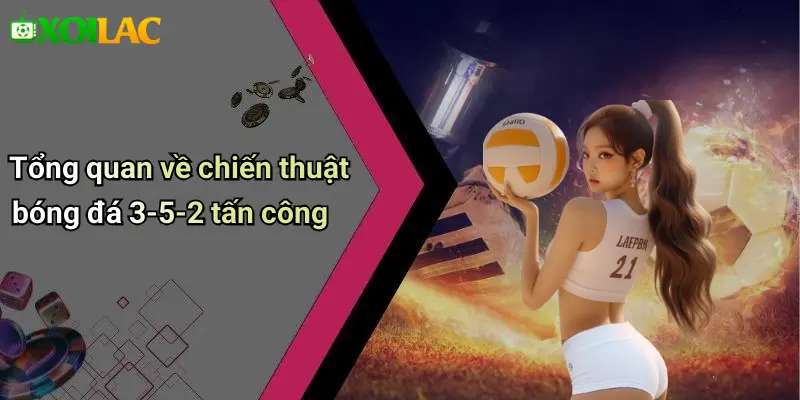 Tổng quan về chiến thuật bóng đá 3-5-2 tấn công