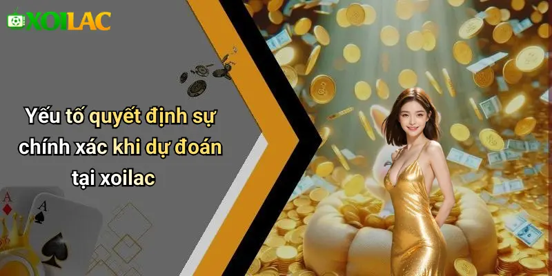 Yếu tố quyết định sự chính xác khi dự đoán tại xoilac