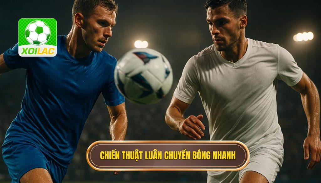 Chiến thuật luân chuyển bóng nhanh