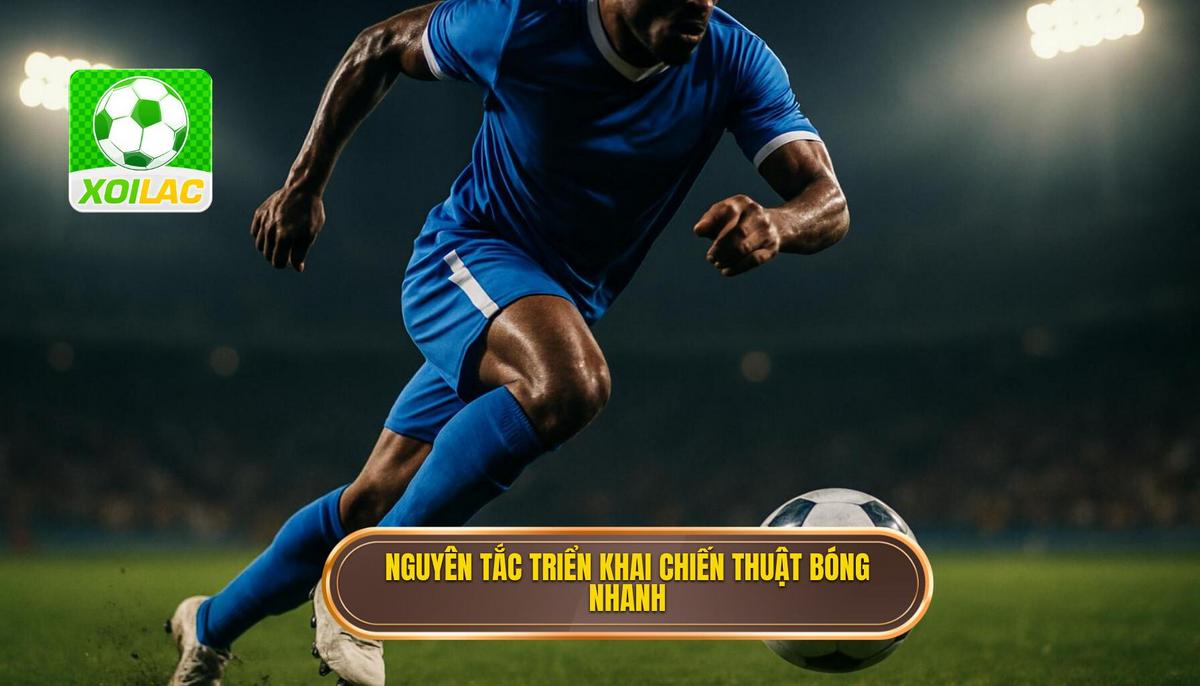 Nguyên tắc nền tảng để triển khai Chiến thuật luân chuyển bóng nhanh