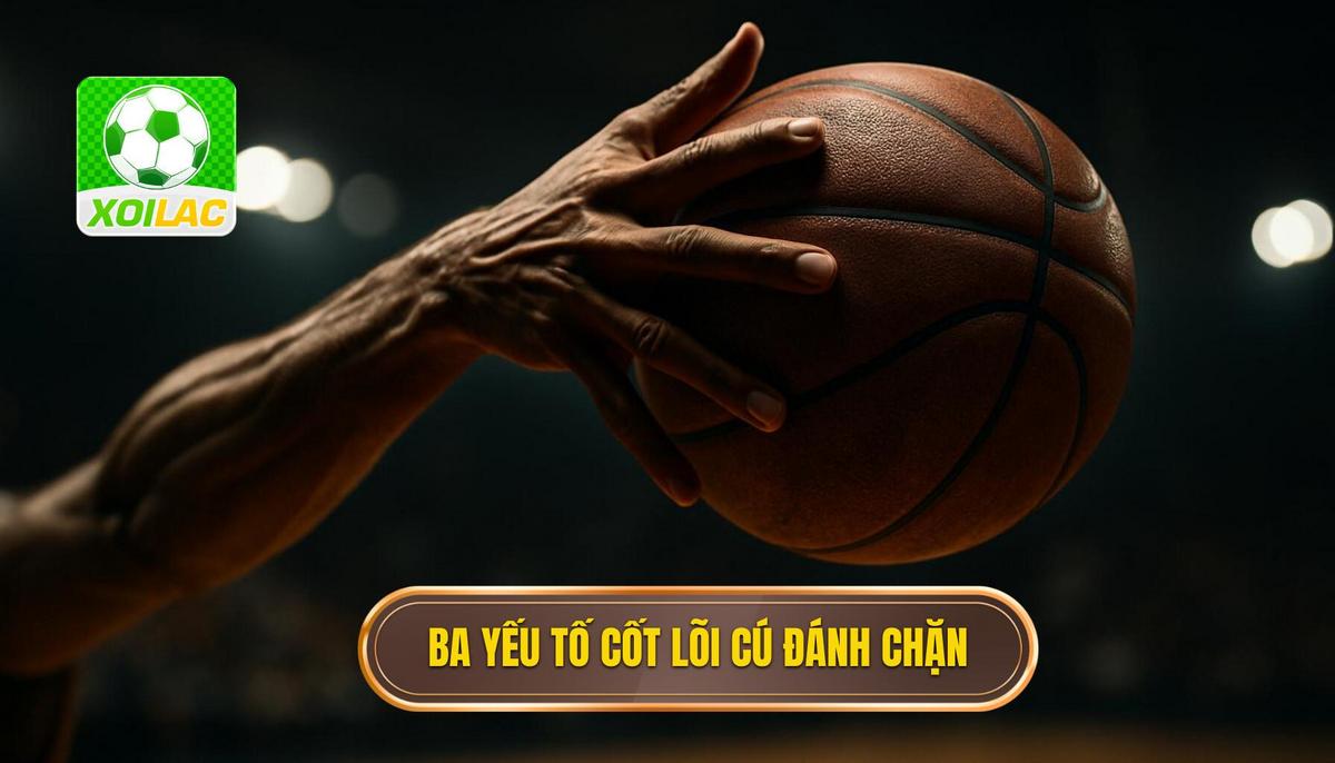 Phân tích ba yếu tố cốt lõi tạo nên cú đánh chặn hoàn hảo