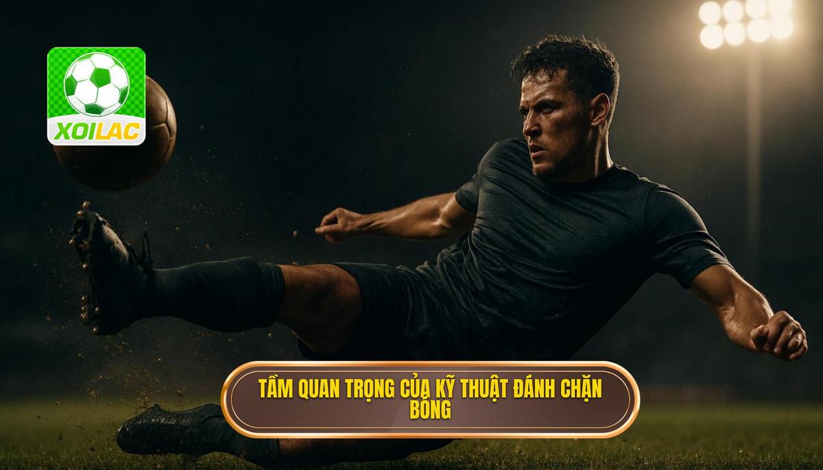 Tầm quan trọng chiến thuật của Kỹ thuật đánh chặn bóng