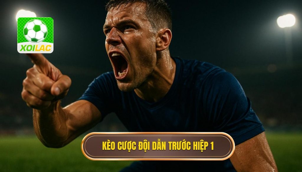 Kèo cược đội dẫn trước hiệp 1