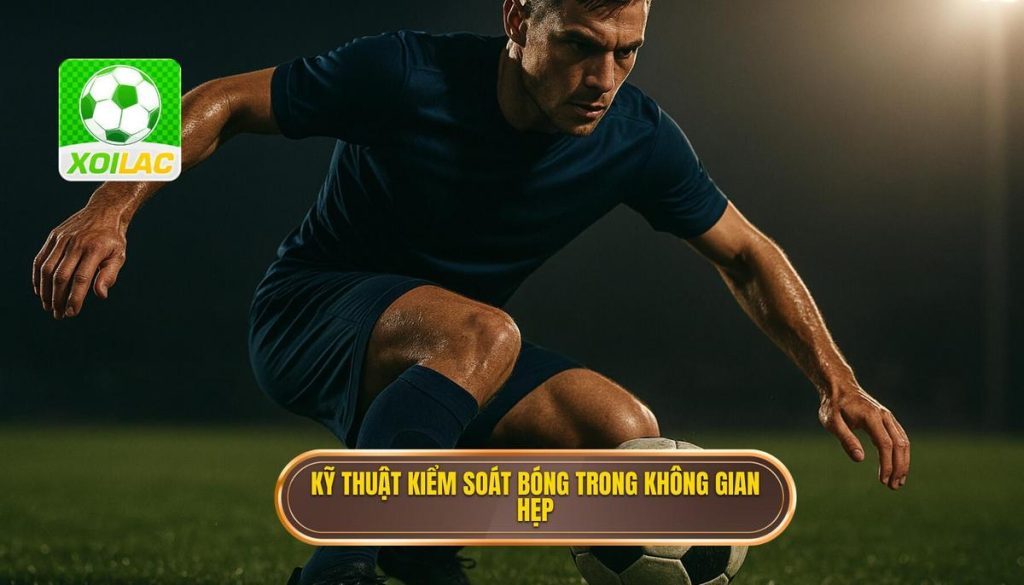 Kỹ thuật kiểm soát bóng trong không gian hẹp