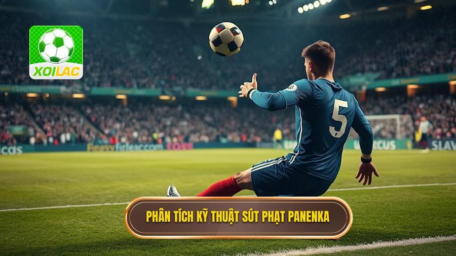 Phân tích Kỹ thuật sút phạt kiểu Panenka dưới góc độ chuyên môn