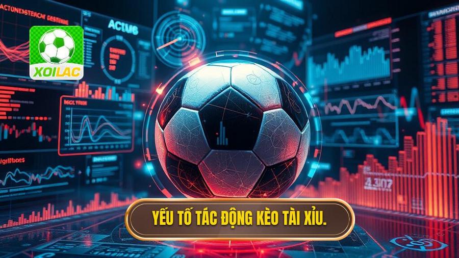 Phân tích đa chiều: Các yếu tố tác động đến kèo bóng đá tài xỉu