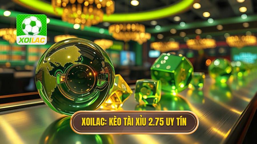 Kèo tài xỉu 2.75 là gì