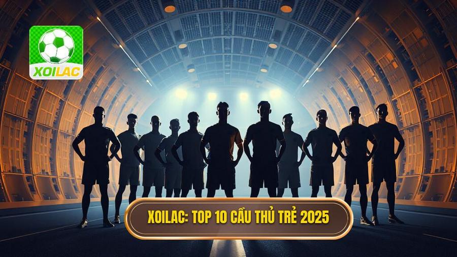 Top 10 cầu thủ triển vọng 2025