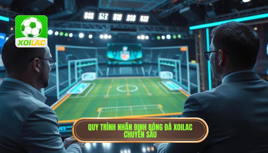 Quy trình nhận định bóng đá chuyên sâu tại Xoilac Quy trình nhận định bóng đá chuyên sâu tại Xoilac